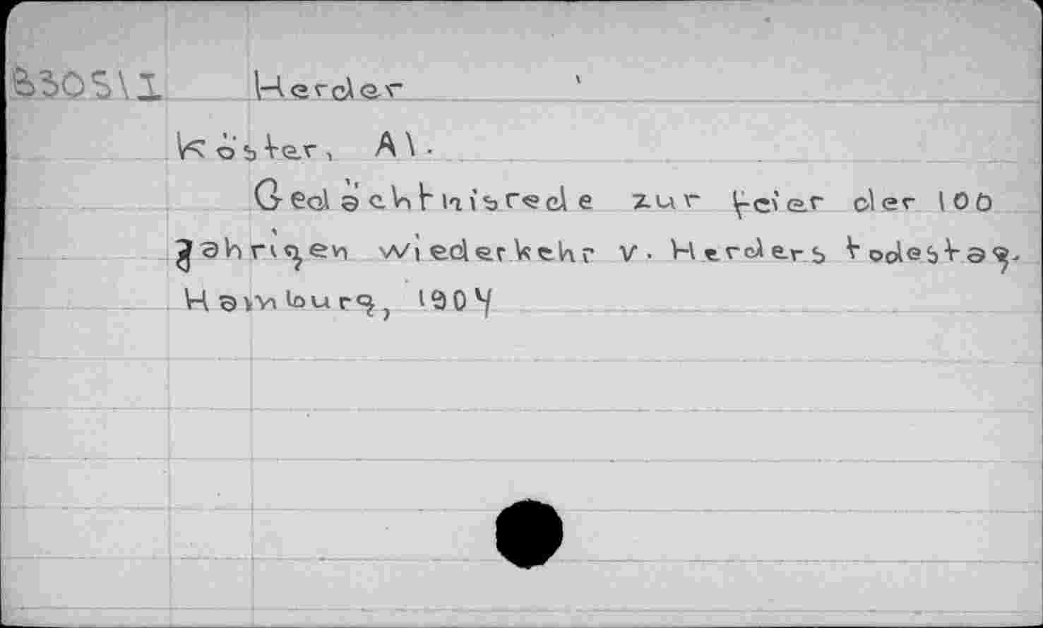 ﻿B50S\X
к ob Ve.v , A \ -
G eol э c V> Ь i<i ; ь rç eÀ e ^эИп^ец Wiederkehr Нэ^^иг^; i^O^/
zur l^-e' e.r der \0b y. Htrderb Voole^Vs'